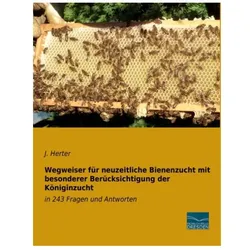 Wegweiser für neuzeitliche Bienenzucht mit besonderer Berücksichtigung der Königinzucht, Ratgeber von J Herter