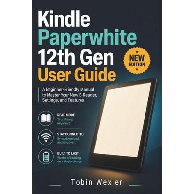 Kindle Paperwhite 12th Gen User Guide, Taschenbuch von Tobin Wexler, Wende