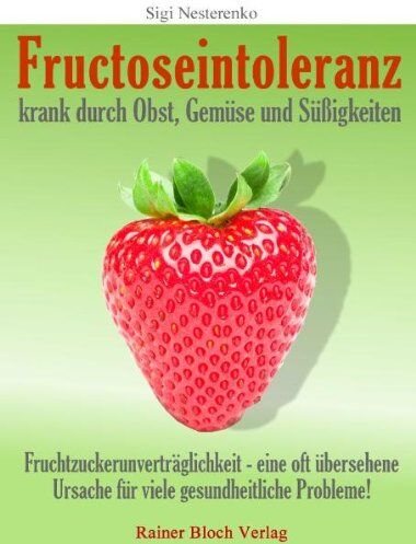 Sigi Nesterenko - Fructoseintoleranz - krank durch Obst, Gemüse und Süßigkeiten - Preis vom 30.09.2026 09:01:18 h