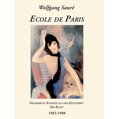 Ecole de Paris, Gebundene Ausgabe von Wolfgang Saure, BoD – Books on Demand, 978-3-8334-4401-2