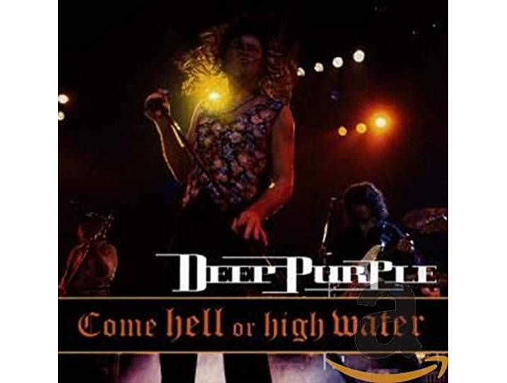 Deep Purple - Come Hell Or High Water