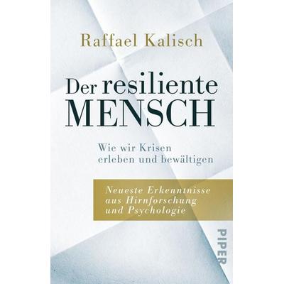 Der resiliente Mensch, Taschenbuch von Raffael Kalisch, Piper Taschenbuch, 978-3-492-24263-9