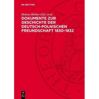 Dokumente zur Geschichte der deutsch-polnischen Freundschaft 1830–1832, Gebundene Ausgabe von , De Gruyter, 978-3-11-275464-1