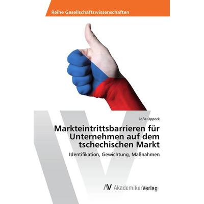 Markteintrittsbarrieren für Unternehmen auf dem tschechischen Markt, Taschenbuch von So¿a Oppeck, AV Akademikerverlag, 978-3-639-87400-6
