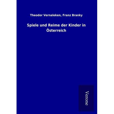 Spiele und Reime der Kinder in Österreich, Gebundene Ausgabe von Theodor Branky Vernaleken, BoD - Books on Demand