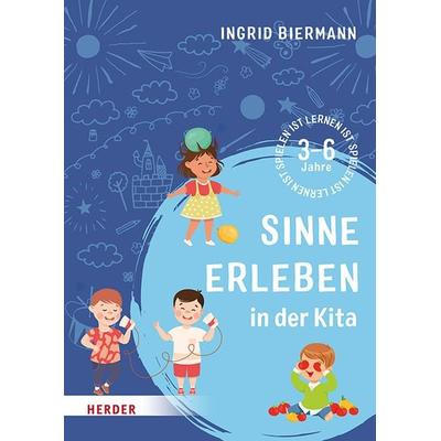 Sinne erleben in der Kita, Taschenbuch von Ingrid Biermann, Herder, 978-3-451-39222-1