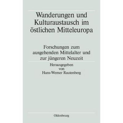 Wanderungen und Kulturaustausch im östlichen Mitteleuropa, Gebundene Ausgabe von Hans-Werner Rautenberg, De Gruyter Oldenbourg, 978-3-486-57838-6