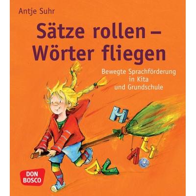 Sätze rollen - Wörter fliegen, Taschenbuch von Antje Suhr, Don Bosco, 978-3-7698-1704-1