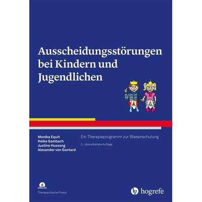 Ausscheidungsstörungen bei Kindern und Jugendlichen, Taschenbuch von Monika Equit,Heike Sambach,Justine Hussong,Alexander Gontard, Hogrefe Verlag,