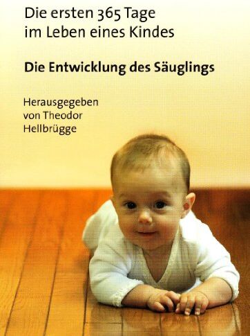 Theodor Hellbrügge - Die ersten 365 Tage im Leben eines Kindes: Die Entwicklung des Säuglings - Preis vom 09.10.2026 07:28:09 h