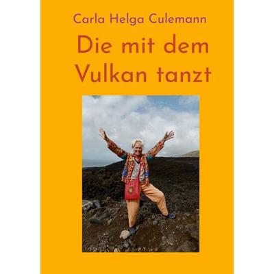 Die mit dem Vulkan tanzt, Taschenbuch von Carla Helga Culemann, BoD – Books on Demand, 978-3-695-75879-1