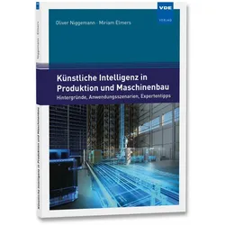 Künstliche Intelligenz in Produktion und Maschinenbau, Fachbücher von Miriam Elmers, Oliver Niggemann