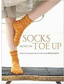 Craft Socks from the Toe Up : Essential Techniques and Patterns from Wendy Knits