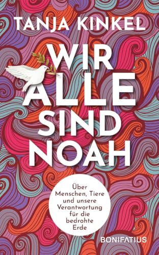 Tanja Kinkel - Wir alle sind Noah: Über Menschen, Tiere und unsere Verantwortung für die bedrohte Erde: Über Menschen, Tiere und unsere Verantwortung für die ... Schöpfung bewahren. Gedanken zur Klimakrise - Preis vom 13.10.2026 19:28:25 h