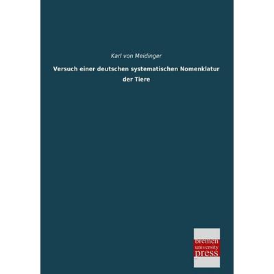 Versuch einer deutschen systematischen Nomenklatur der Tiere, Taschenbuch von Karl Meidinger, Bremen University Press, 978-3-95562-487-3