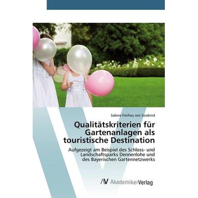 Qualitätskriterien für Gartenanlagen als touristische Destination, Taschenbuch von Sabine Freifrau Süsskind, AV Akademikerverlag, 978-3-639-85199-1