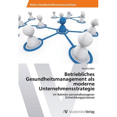 Betriebliches Gesundheitsmanagement als moderne Unternehmensstrategie, Taschenbuch von Monika Klein, AV Akademikerverlag, 978-3-639-38866-4