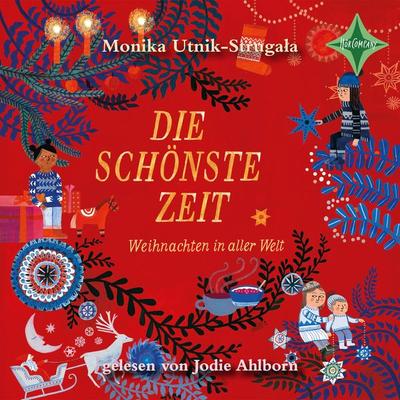 Die schönste Zeit - Weihnachten in aller Welt - Monika Utnik-Strugała, Audio, 4066004753447