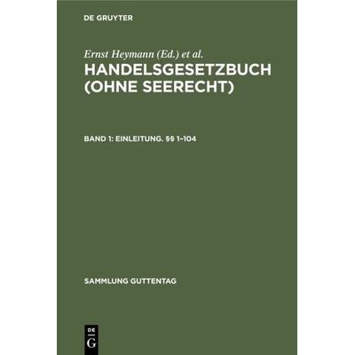 Handelsgesetzbuch (ohne Seerecht) / Erstes Buch: Einleitung. §§ 1–104, Gebundene Ausgabe von , De Gruyter, 978-3-11-119867-5