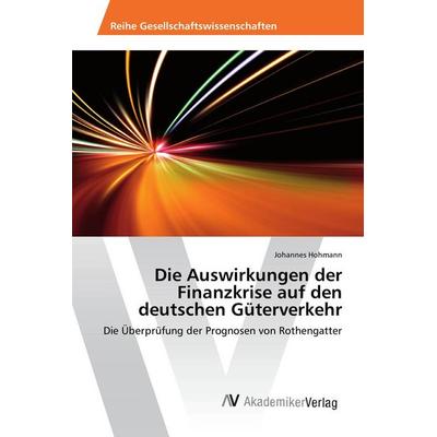 Die Auswirkungen der Finanzkrise auf den deutschen Güterverkehr, Taschenbuch von Johannes Hohmann, AV Akademikerverlag, 978-3-330-50615-2