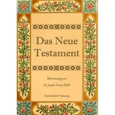 Das Neue Testament. Aus der Vulgata mit Bezug auf den Grundtext neu übersetzt, von Dr. Joseph Franz Allioli., Gebundene Ausgabe von Joseph Franz