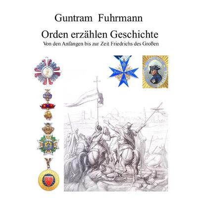 Orden erzählen Geschichte, Gebundene Ausgabe von Guntram Fuhrmann, BoD – Books on Demand, 978-3-7386-6270-2