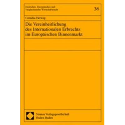 Die Vereinheitlichung des Internationalen Erbrechts im Europäischen Binnenmarkt, Taschenbuch von Cornelia Herweg, Nomos, 978-3-8329-0476-0