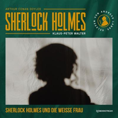 Sherlock Holmes und die weiße Frau - Arthur Conan Doyle,Klaus-Peter Walter, Audio, 9783991405146