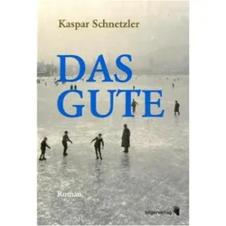 Das Gute, Belletristik von Kaspar Schnetzler