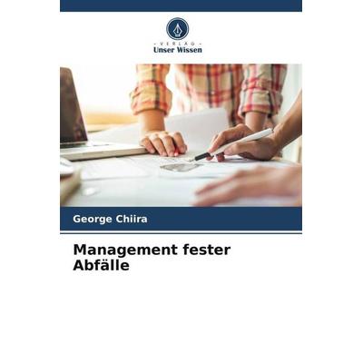 Management fester Abfälle, Taschenbuch von George Chiira, Verlag Unser Wissen, 978-620-5-12355-3