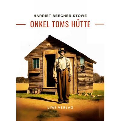Harriett Beecher Stowe: Onkel Toms Hütte. Roman, Taschenbuch von Harriett Beecher Stowe, Liwi Literatur- Und Wissenschaftsverlag, 978-3-96542-923-9