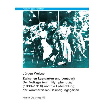 Zwischen Lustgarten und Lunapark, Taschenbuch von Jürgen Weisser, Utz, Herbert, 978-3-8316-8006-1