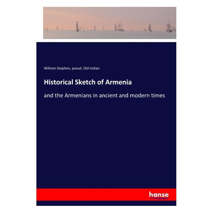 Hansebooks Historical Sketch of Armenia (Englisch, Softcover, pseud Old Indian, William Stephen) (57138669)