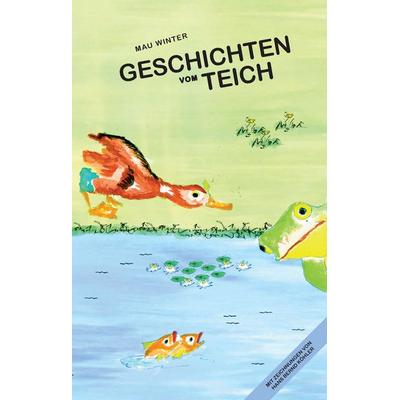 Geschichten vom Teich, Gebundene Ausgabe von Mau Winter, BoD – Books on Demand, 978-3-7347-7211-5