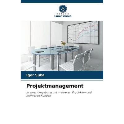 Projektmanagement, Taschenbuch von Igor Suba, Verlag Unser Wissen, 978-620-9-27337-7