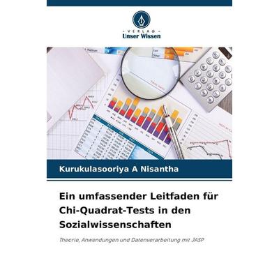 Ein umfassender Leitfaden für Chi-Quadrat-Tests in den Sozialwissenschaften, Taschenbuch von Kurukulasooriya A. Nisantha, Verlag Unser Wissen,