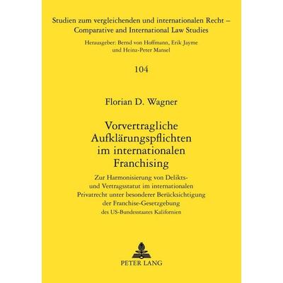 Vorvertragliche Aufklärungspflichten im internationalen Franchising, Taschenbuch von Florian D. Wagner, Peter Lang GmbH, Internationaler Verlag der