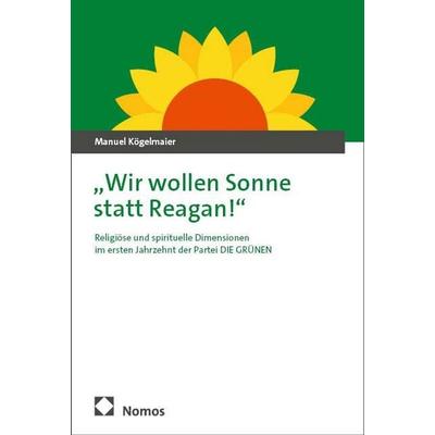 „Wir wollen Sonne statt Reagan!'; Taschenbuch von Manuel Kögelmaier, Nomos, 978-3-7560-1944-1
