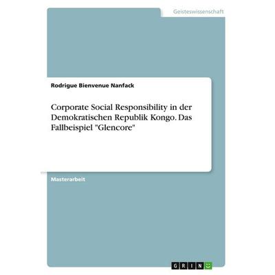 Corporate Social Responsibility in der Demokratischen Republik Kongo. Das Fallbeispiel 'Glencore'; Taschenbuch von Rodrigue Bienvenue Nanfack, GRIN,