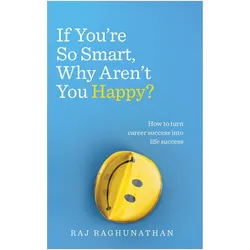 If You're So Smart, Why Aren't You Happy?, Ratgeber von Raj Raghunathan