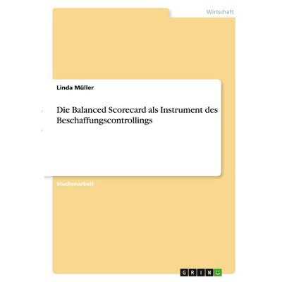 Die Balanced Scorecard als Instrument des Beschaffungscontrollings, Taschenbuch von Linda Müller, GRIN, 978-3-346-28525-6
