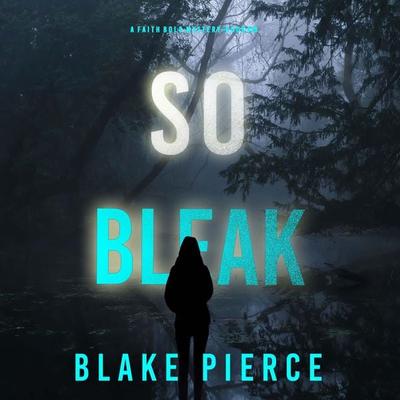 So Bleak (A Faith Bold FBI Suspense Thriller—Book Sixteen) - Blake Pierce, Audio, 9798894822068