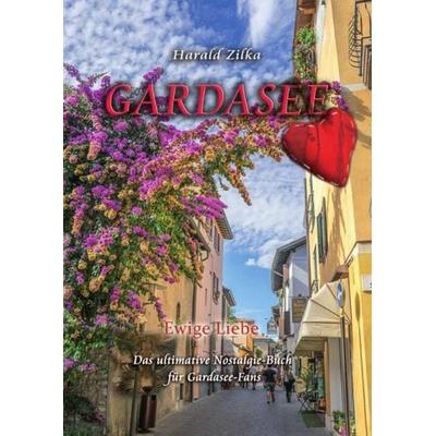 Gardasee - Ewige Liebe, Taschenbuch von Harald Zilka, Epubli, 978-3-7531-2357-8