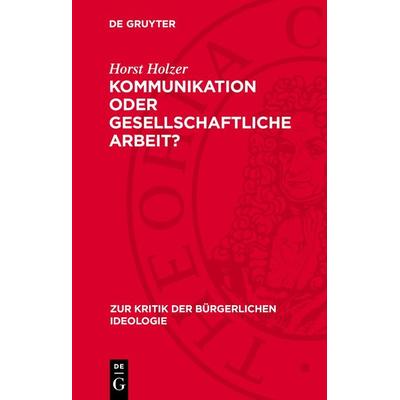 Kommunikation oder gesellschaftliche Arbeit?, Gebundene Ausgabe von Horst Holzer, De Gruyter, 978-3-11-271446-1