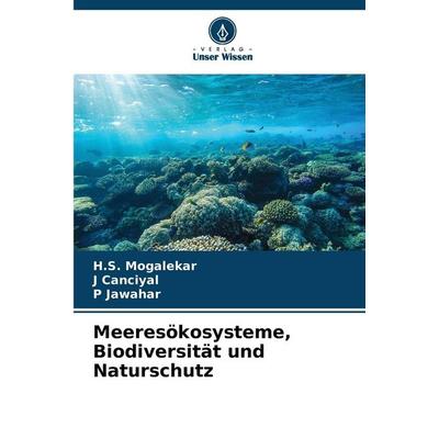 Meeresökosysteme, Biodiversität und Naturschutz, Taschenbuch von H. S. Mogalekar,J. Canciyal,P. Jawahar, Verlag Unser Wissen, 978-620-9-23824-6