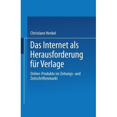 Das Internet als Herausforderung für Verlage, Taschenbuch von Christiane Henkel, Deutscher Universitätsverlag, 978-3-8244-7199-7
