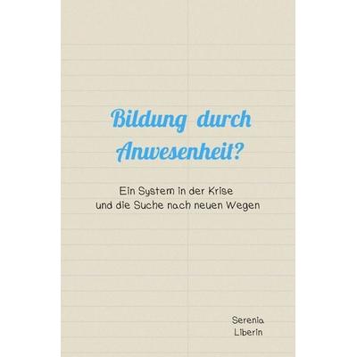 Bildung durch Anwesenheit?, Taschenbuch von Serenia Liberin, Epubli, 978-3-565-44489-2