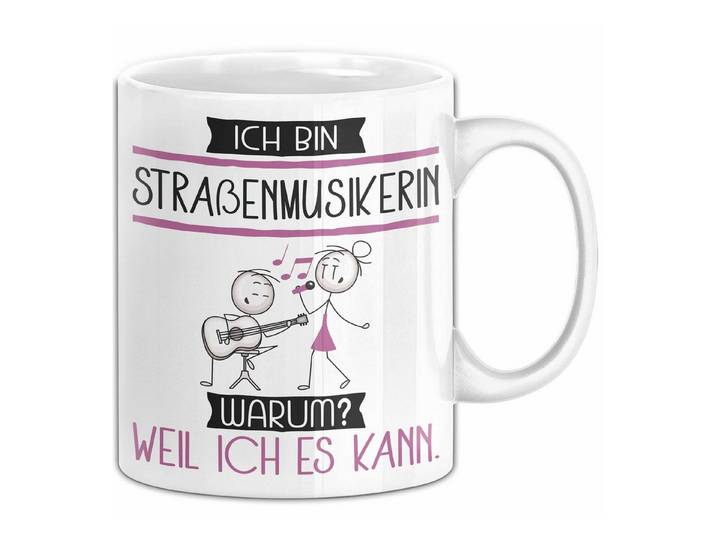 Trendation Tasse Straßenmusikerin Tasse Geschenk Ich Bin Straßenmusikerin Warum Weil