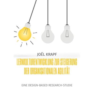 Lernkulturentwicklung zur Steigerung der organisationalen Agilität, Taschenbuch von Joël Krapf, BoD – Books on Demand, 978-3-7557-9985-6
