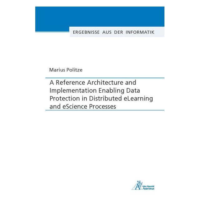 Apprimus A Reference Architecture and Implementation Enabling Data Protection in Distributed eLearning and eS (Englisch, Softcover, Marius Politze) (56125928)